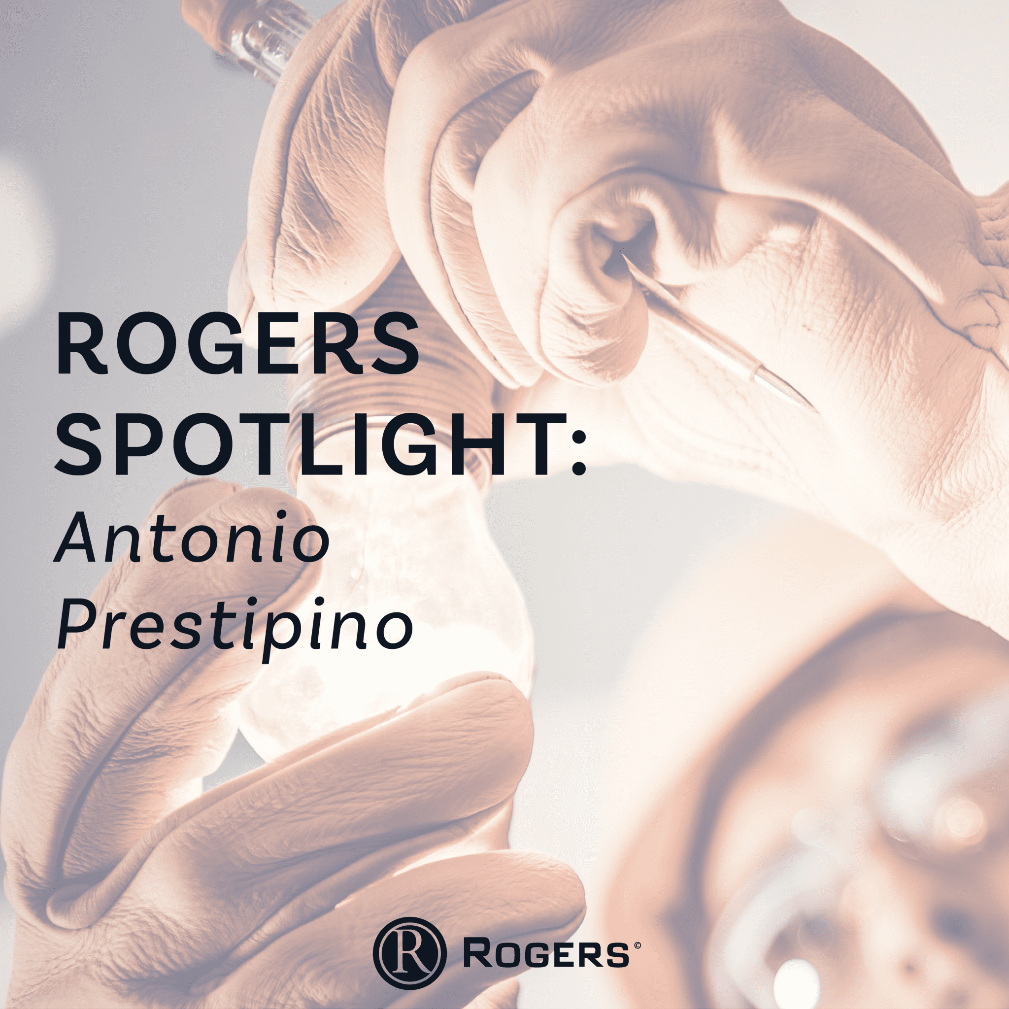 Rogers Spotlight: Antonio Prestipino